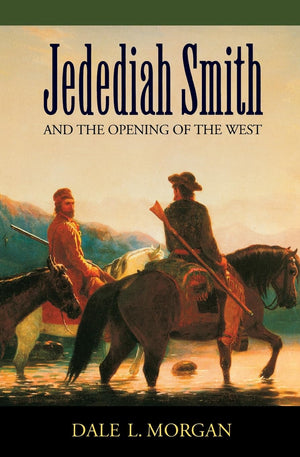 Jedediah Smith And The Opening Of The West (Bison Book S),New
