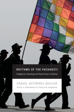 Rhythms Of The Pachakuti: Indigenous Uprising And State Power In Bolivia (New Ecologies For The Twentyfirst Century),Used
