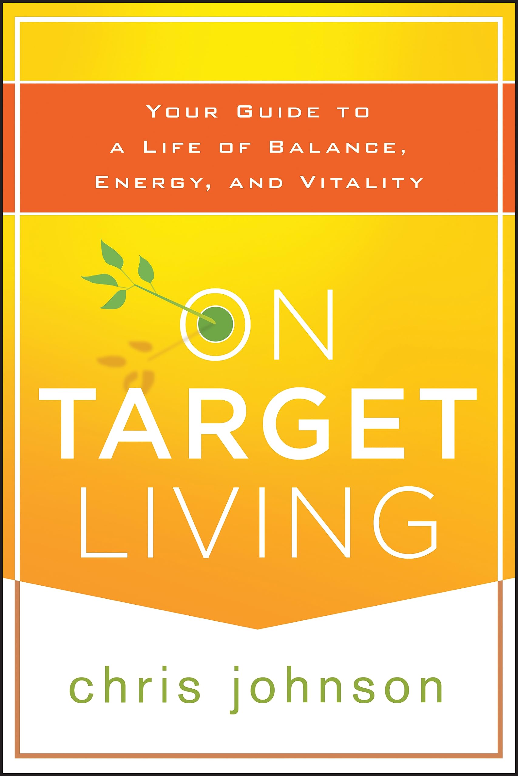 On Target Living: Your Guide To A Life Of Balance, Energy, And Vitality,New