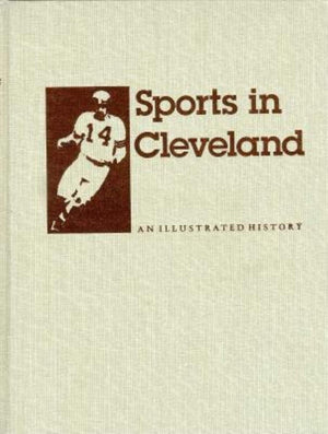 Sports in Cleveland: An Illustrated History (Encyclopedia of Clev),Used