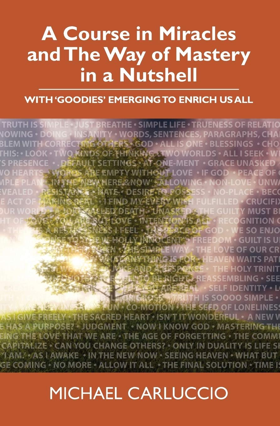 A Course in Miracles and The Way of Mastery in a Nutshell: With 'Goodies' Emerging to Enrich Us All,Used