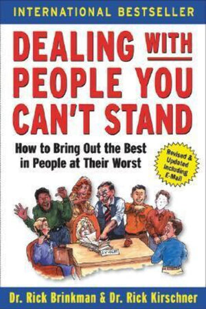 Dealing With People You Cant Stand: How To Bring Out The Best In People At Their Worst-used