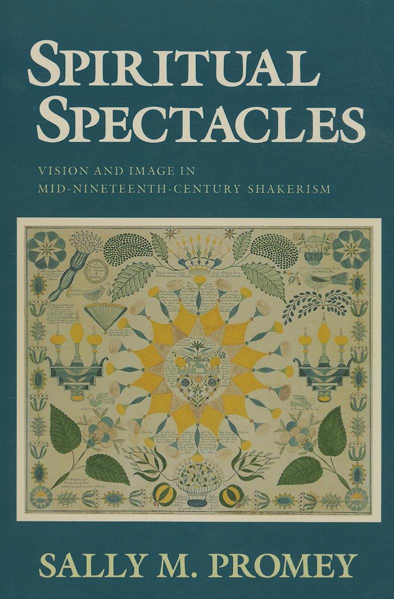 Spiritual Spectacles: Vision And Image In Midnineteenthcentury Shakerism (Religion In North America)