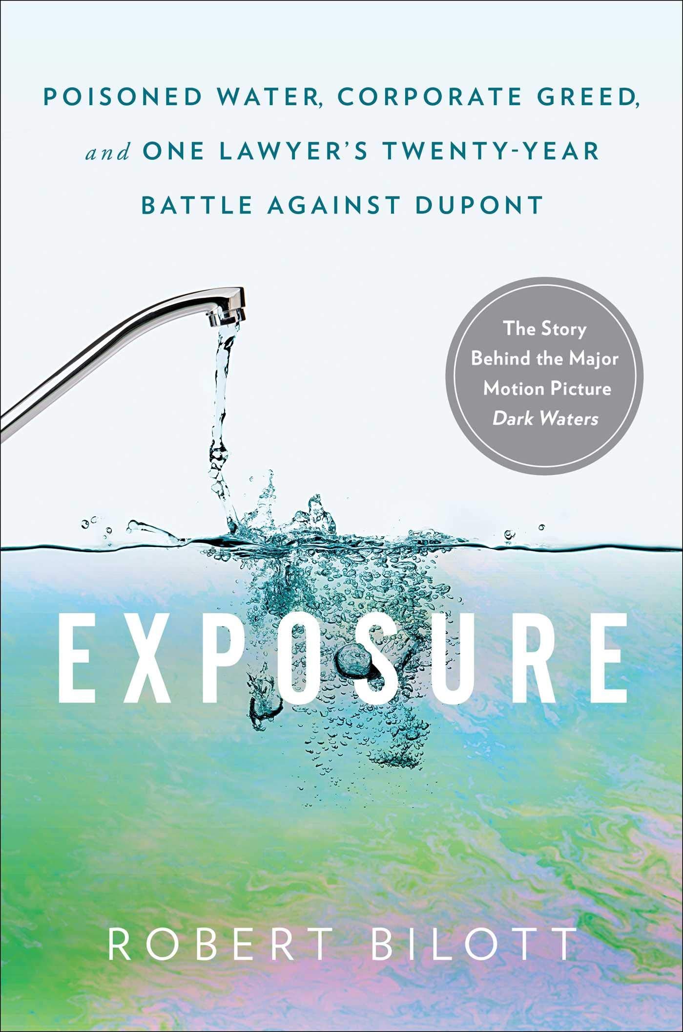 Exposure: Poisoned Water, Corporate Greed, And One Lawyer'S Twentyyear Battle Against Dupont
