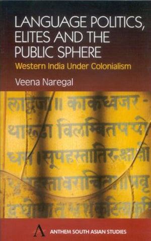 Language Politics, Elites and the Public Sphere: Western India Under Colonialism (Anthem South Asian Studies),Used