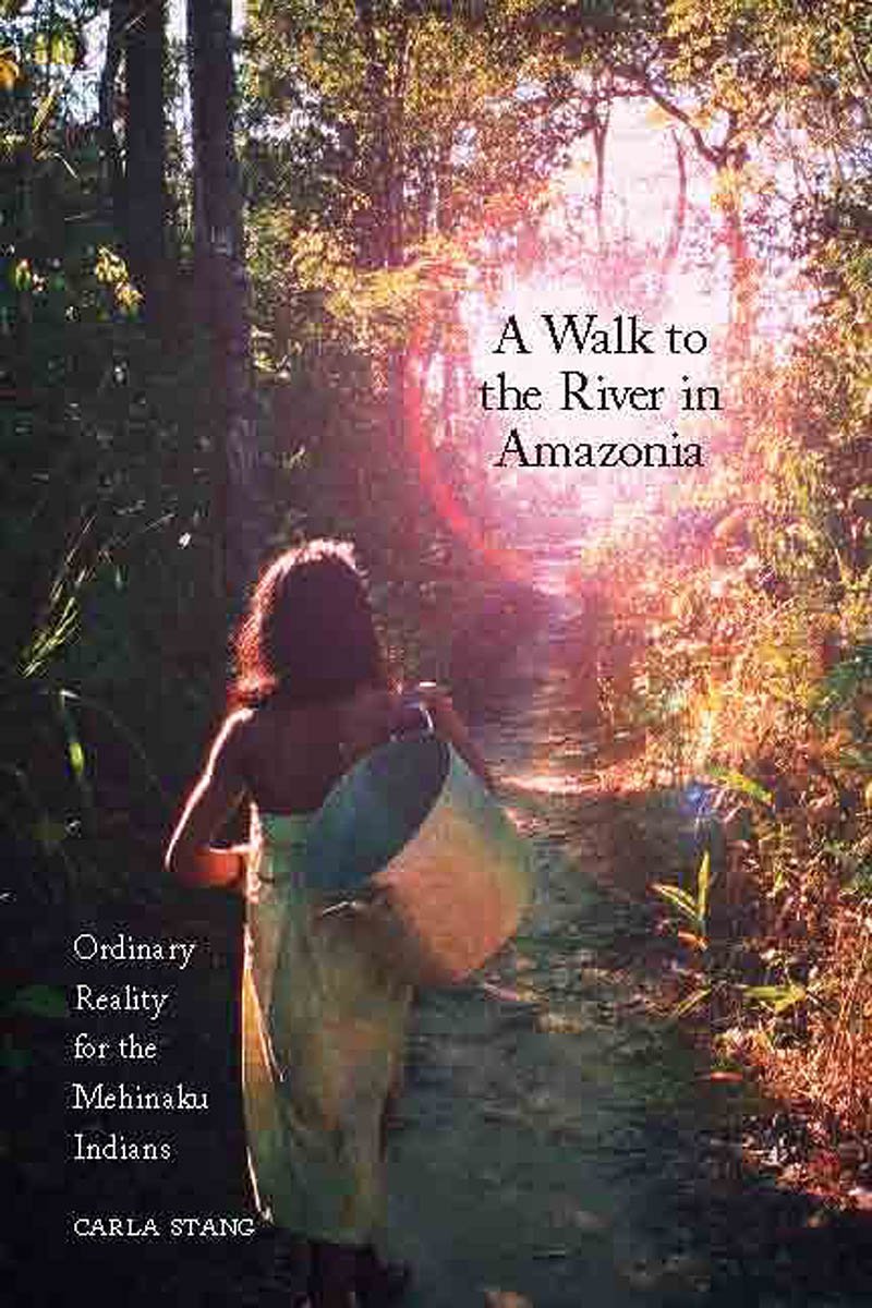 A Walk To The River In Amazonia: Ordinary Reality For The Mehinaku Indians,Used