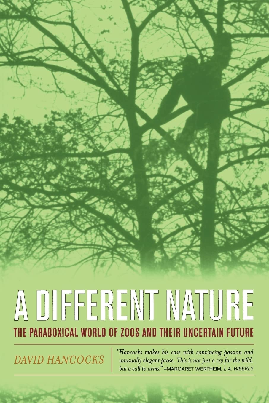A Different Nature: The Paradoxical World Of Zoos And Their Uncertain Future,New