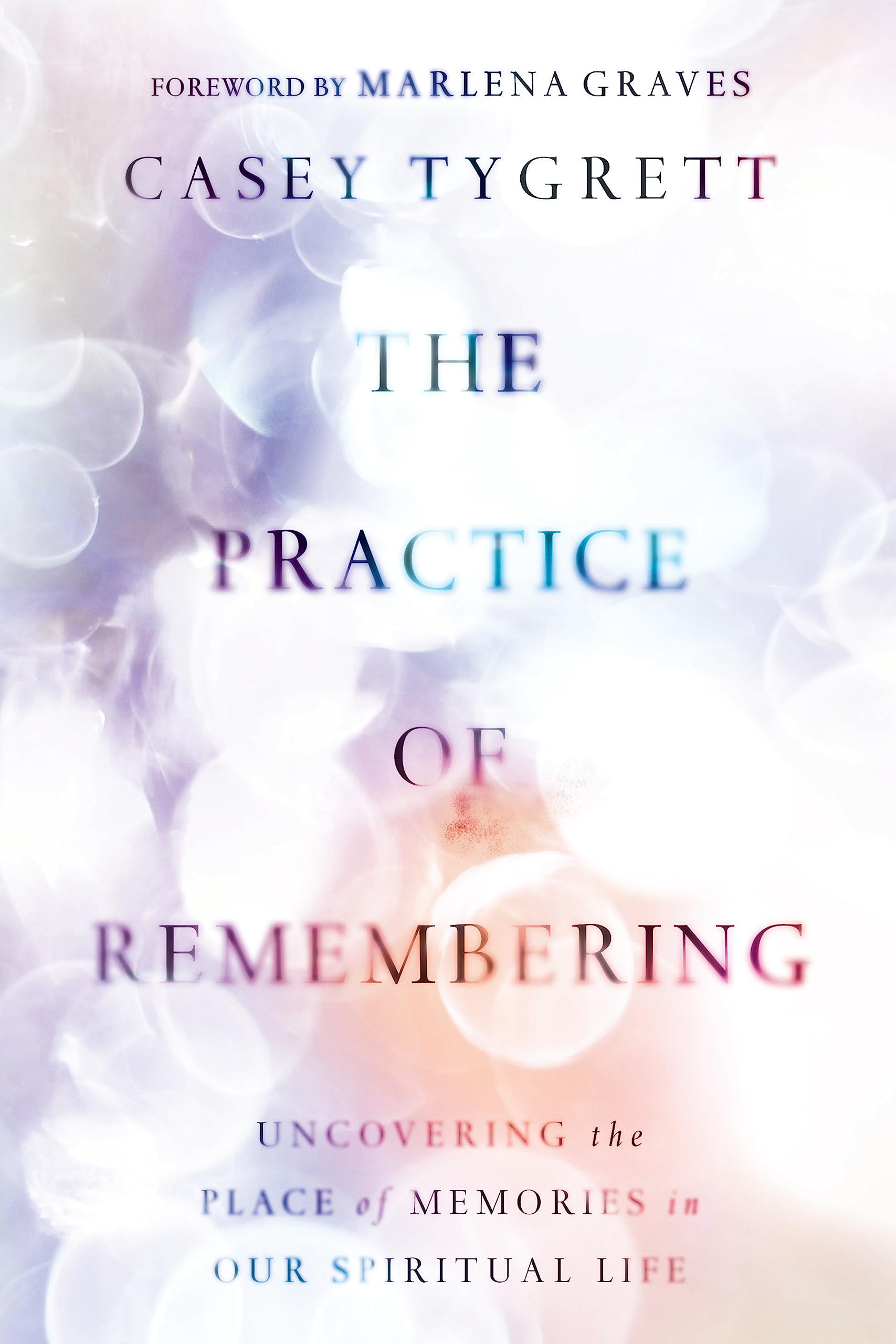 The Practice Of Remembering: Uncovering The Place Of Memories In Our Spiritual Life,Used