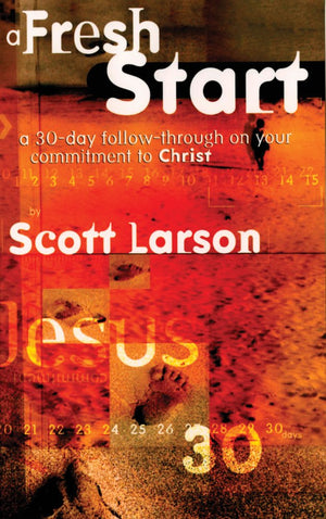 A Fresh Start: Following Through On Your Commitment To Christ,New