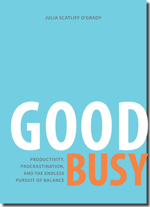 Good Busy: Productivity, Procrastination, and the Endless Pursuit of Balance,Used