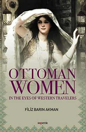 Ottoman Women  In The Eyes Of Western Travelers