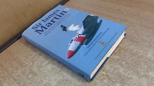 Sir James Martin: The Authorized Biography of the MartinBaker Ejection Seat Pioneer,Used
