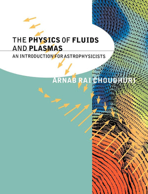 The Physics Of Fluids And Plasmas: An Introduction For Astrophysicists,New