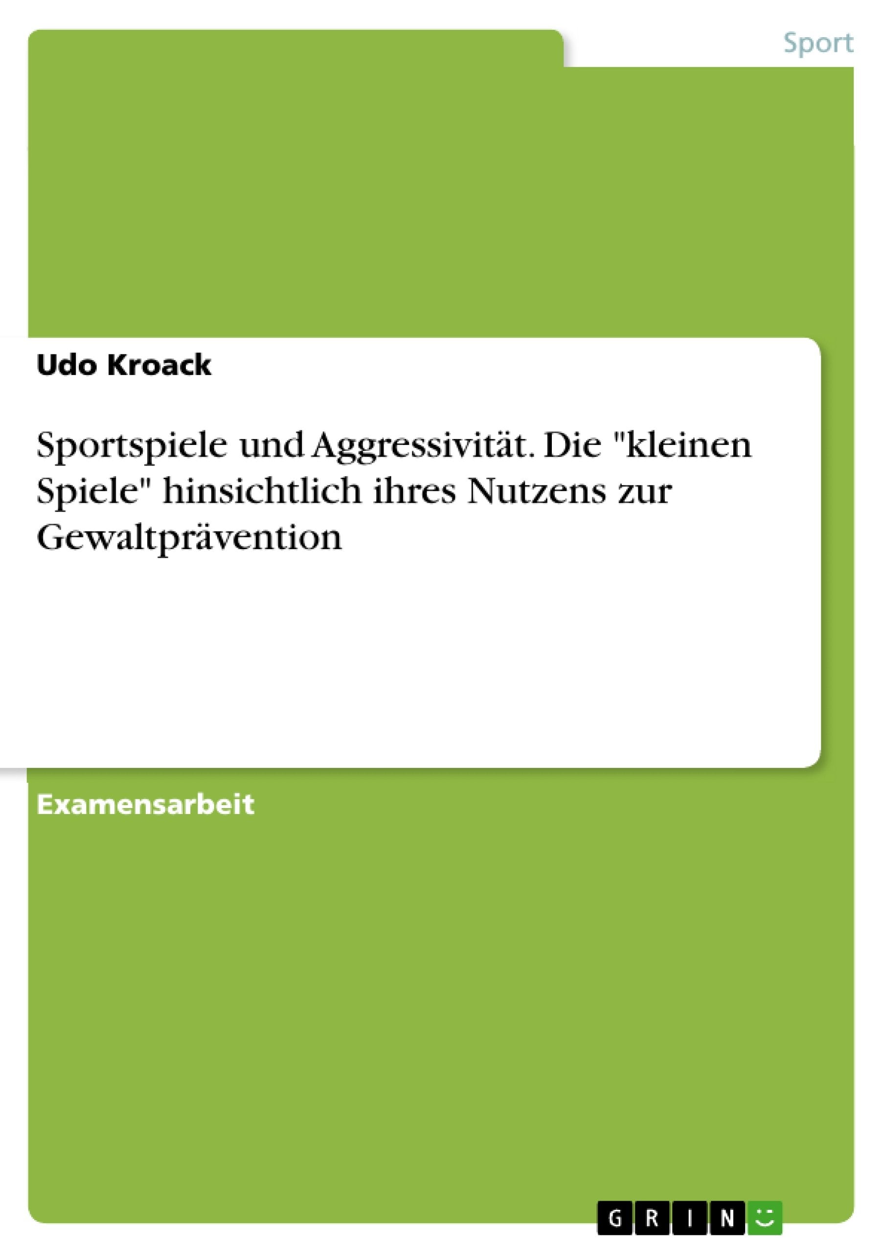 Sportspiele und Aggressivitt. Die 'kleinen Spiele' hinsichtlich ihres Nutzens zur Gewaltprvention (German Edition),Used