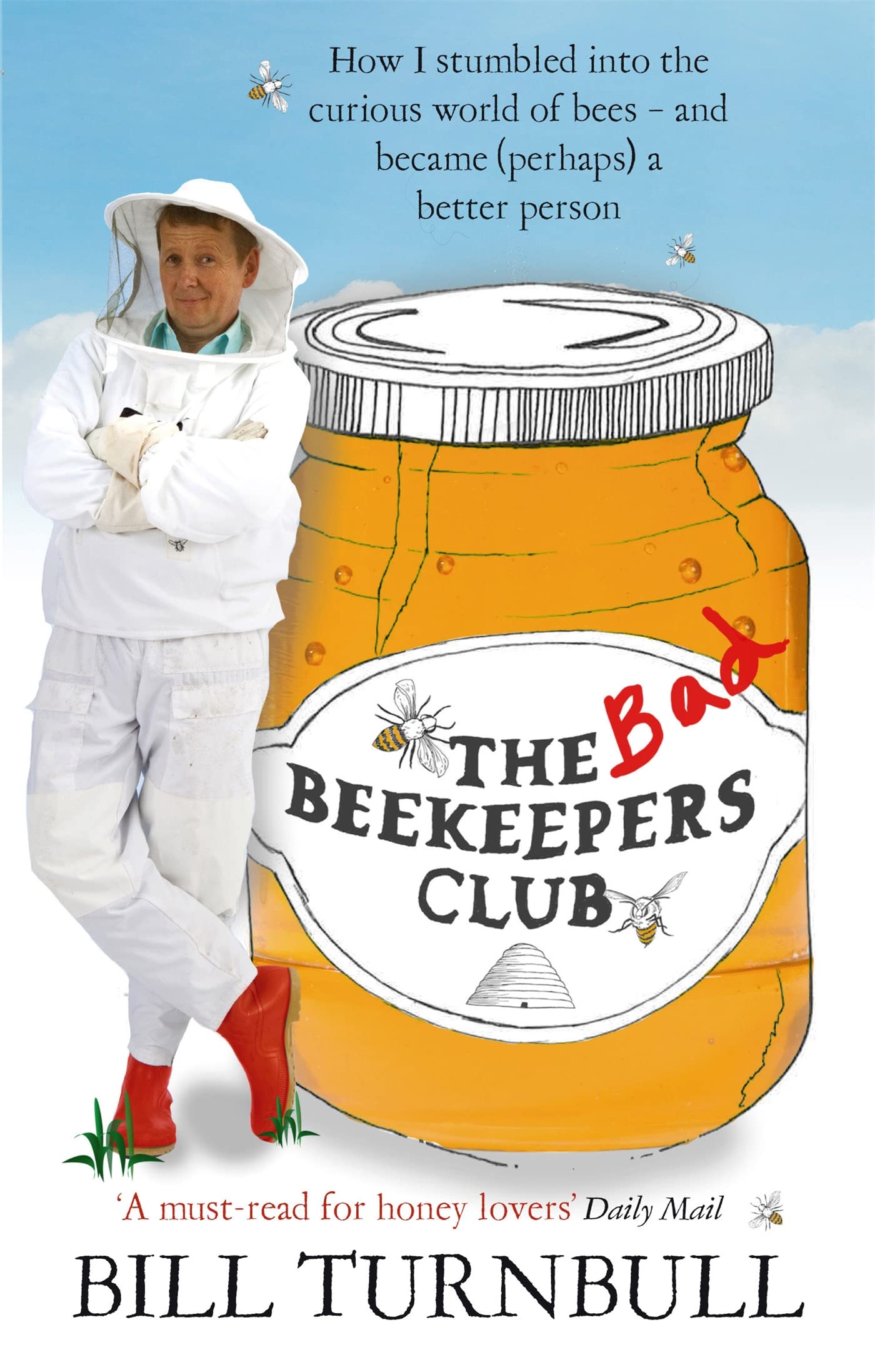 Bad Beekeepers Club: How I Stumbled Into The Curious World Of Bees  And Became (Perhaps) A Better Person,New
