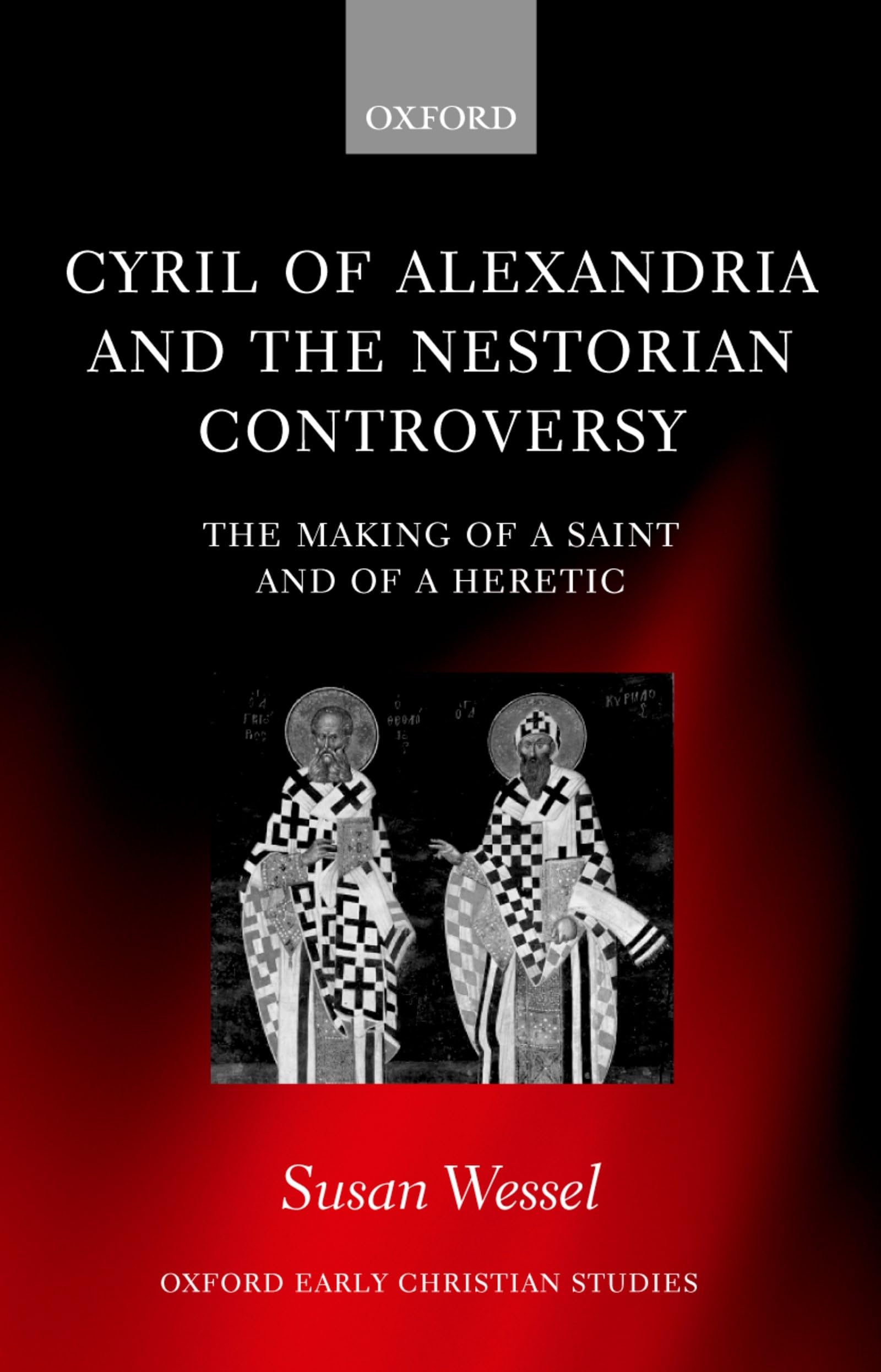 Cyril of Alexandria and the Nestorian Controversy: The Making of a Saint and of a Heretic (Oxford Early Christian Studies),Used