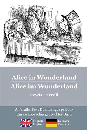 Alice in Wonderland / Alice im Wunderland: Alice's classic adventures in a bilingual parallel text English/German edition  Die ,Used