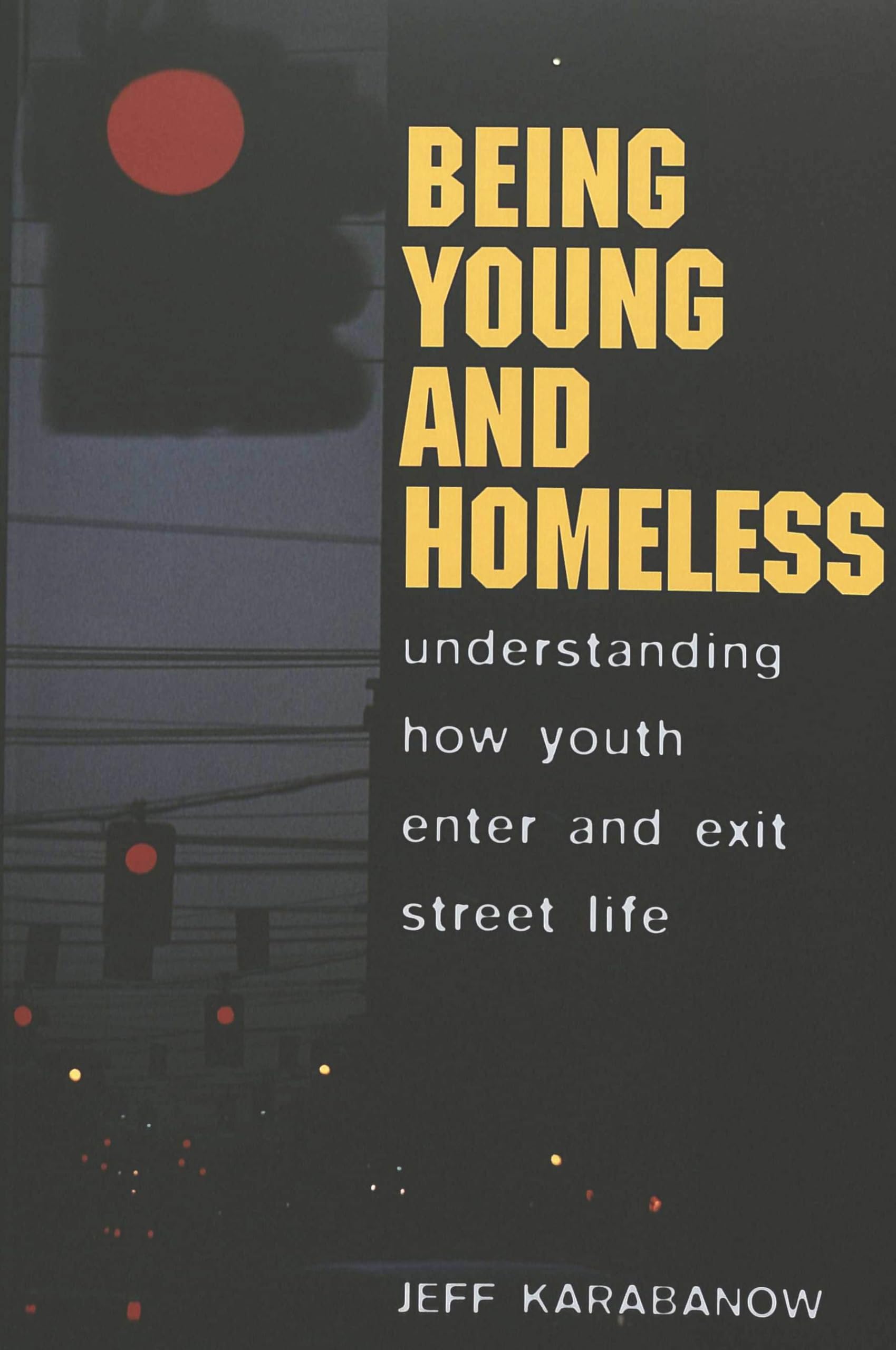 Being Young And Homeless: Understanding How Youth Enter And Exit Street Life (Adolescent Cultures, School, And Society),Used