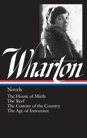 Novels: The House Of Mirth / The Reef / The Custom Of The Country / The Age Of Innocence (Library Of America Edith Wharton Editi