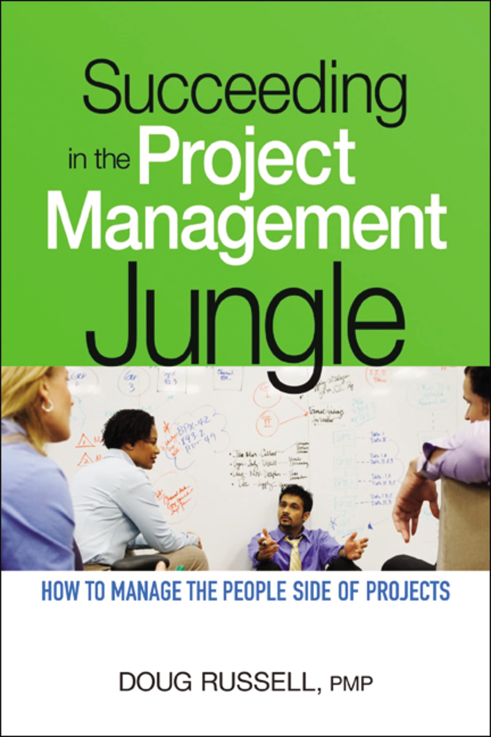 Succeeding In The Project Management Jungle: How To Manage The People Side Of Projects,New