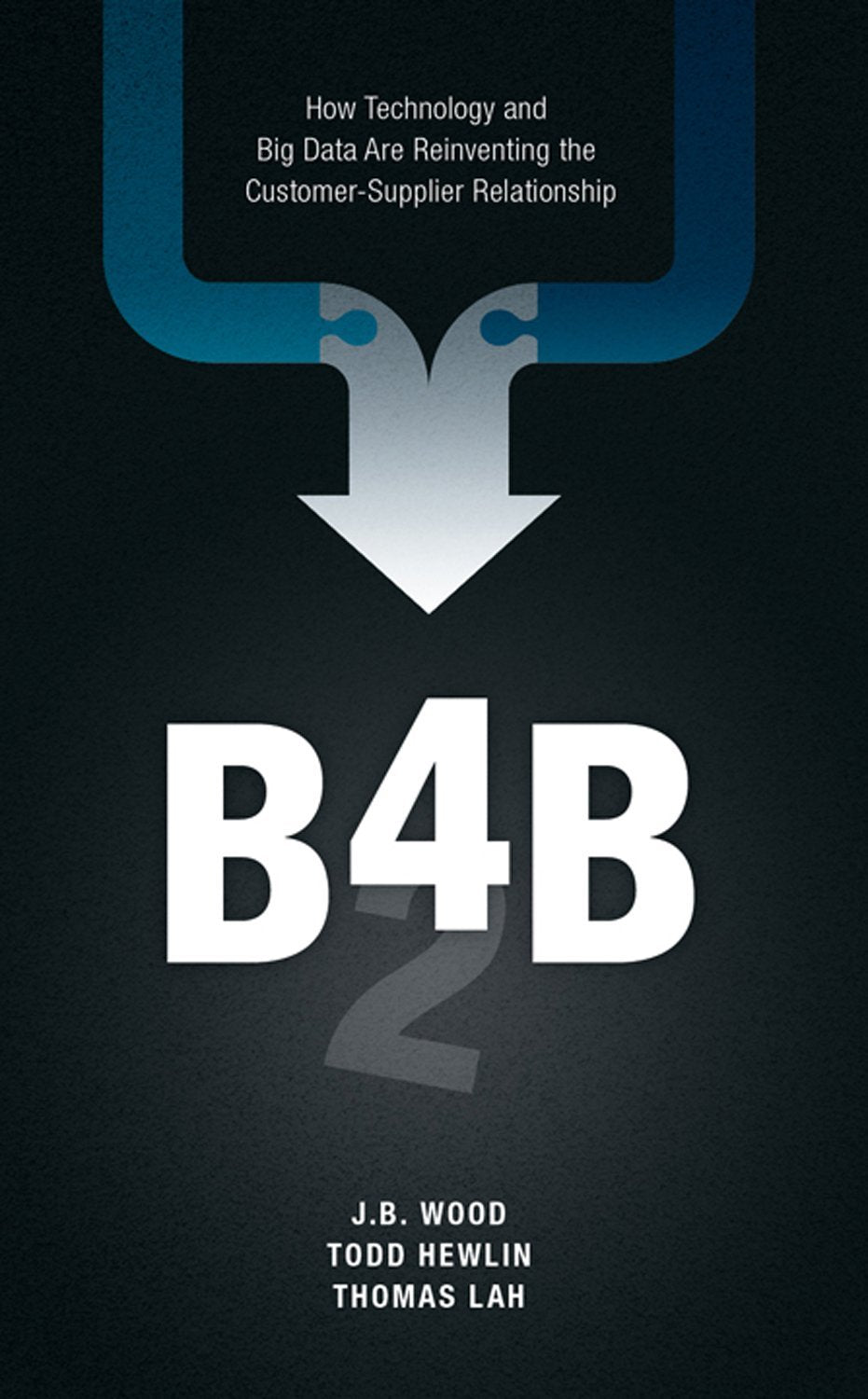 B4B: How Technology and Big Data Are Reinventing the CustomerSupplier Relationship