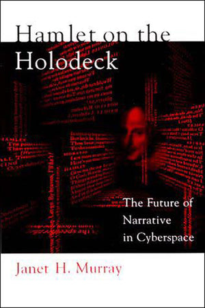 Hamlet On The Holodeck: The Future Of Narrative In Cyberspace