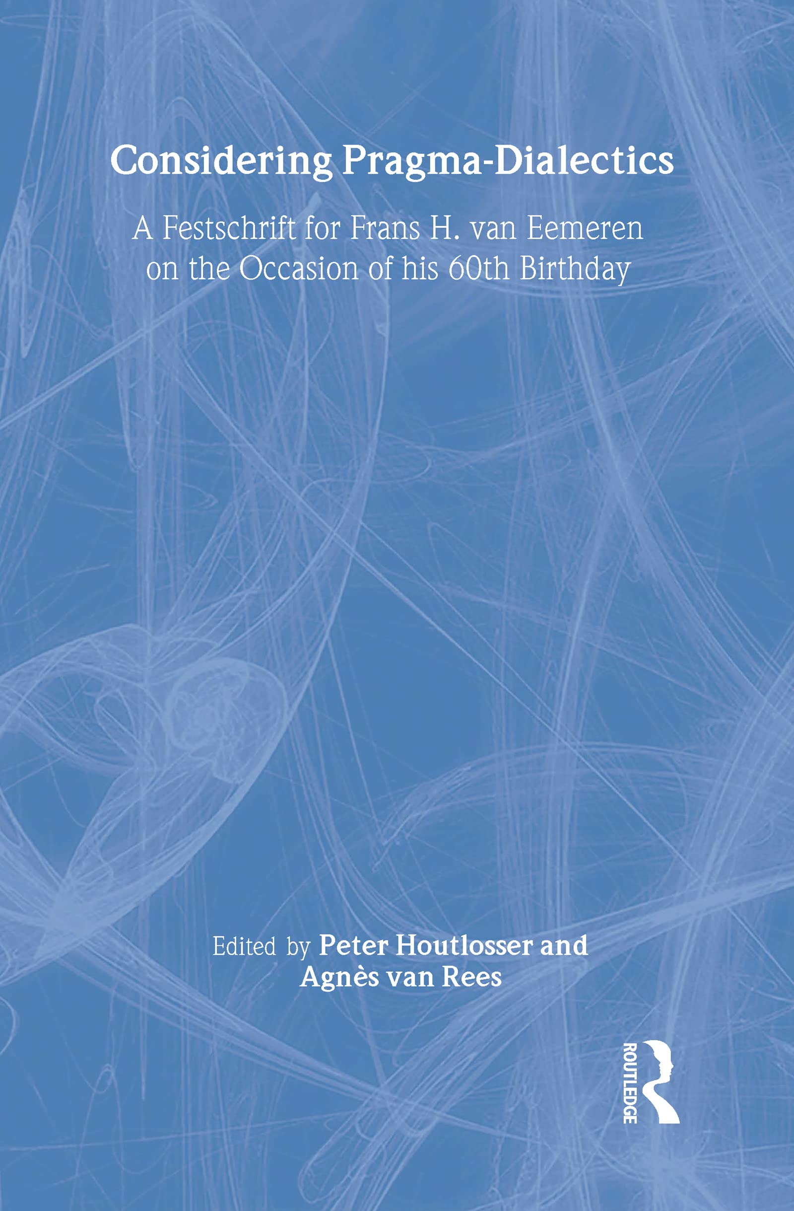Considering Pragmadialectics: A Festschrift For Frans H. Van Eemeren On The Occasion Of His 60Th Birthday,New