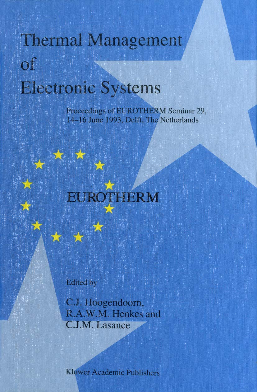 Thermal Management of Electronic Systems: Proceedings of EUROTHERM Seminar 29, 1416 June 1993, Delft, The Netherlands,Used