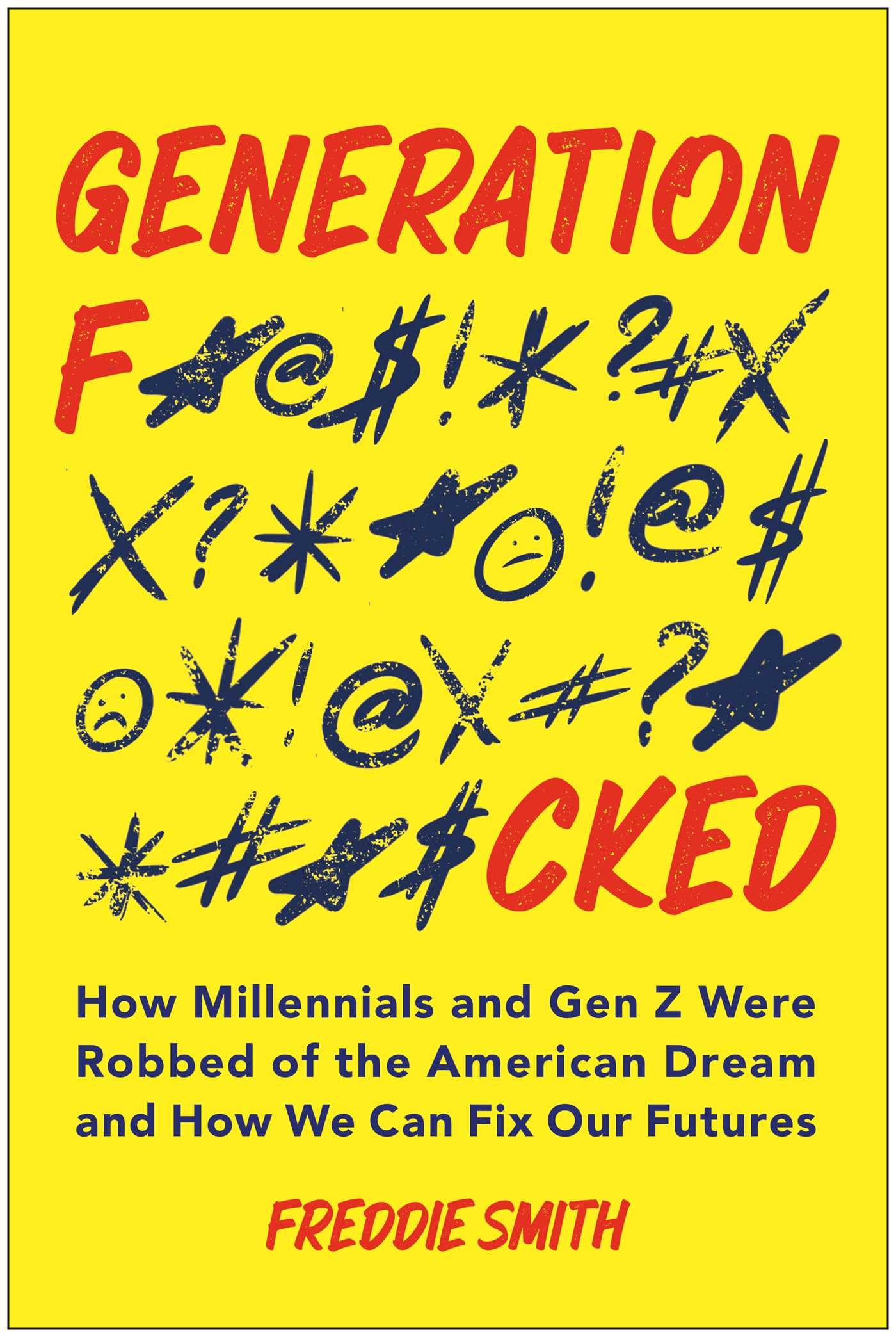Generation F*Cked: How Millennials And Gen Z Were Robbed Of The American Dream And How We Can Fix Our Futures