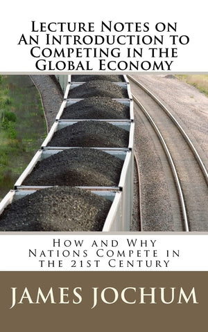 Lecture Notes On: An Introduction To Competing In The Global Economy: How And Why Nations Compete In The 21St Century,Used