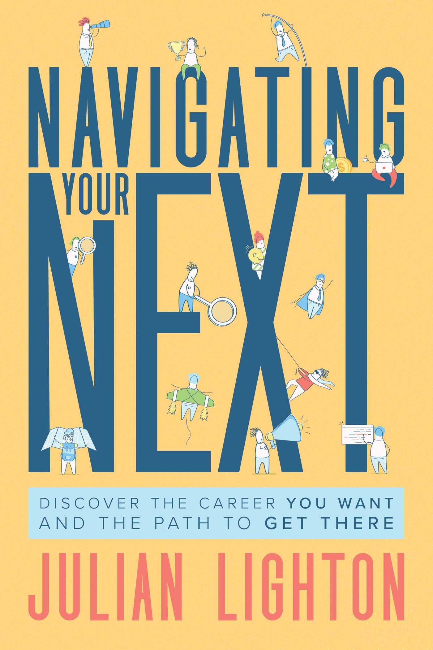 Navigating Your Next: Discover The Career You Want And The Path To Get There
