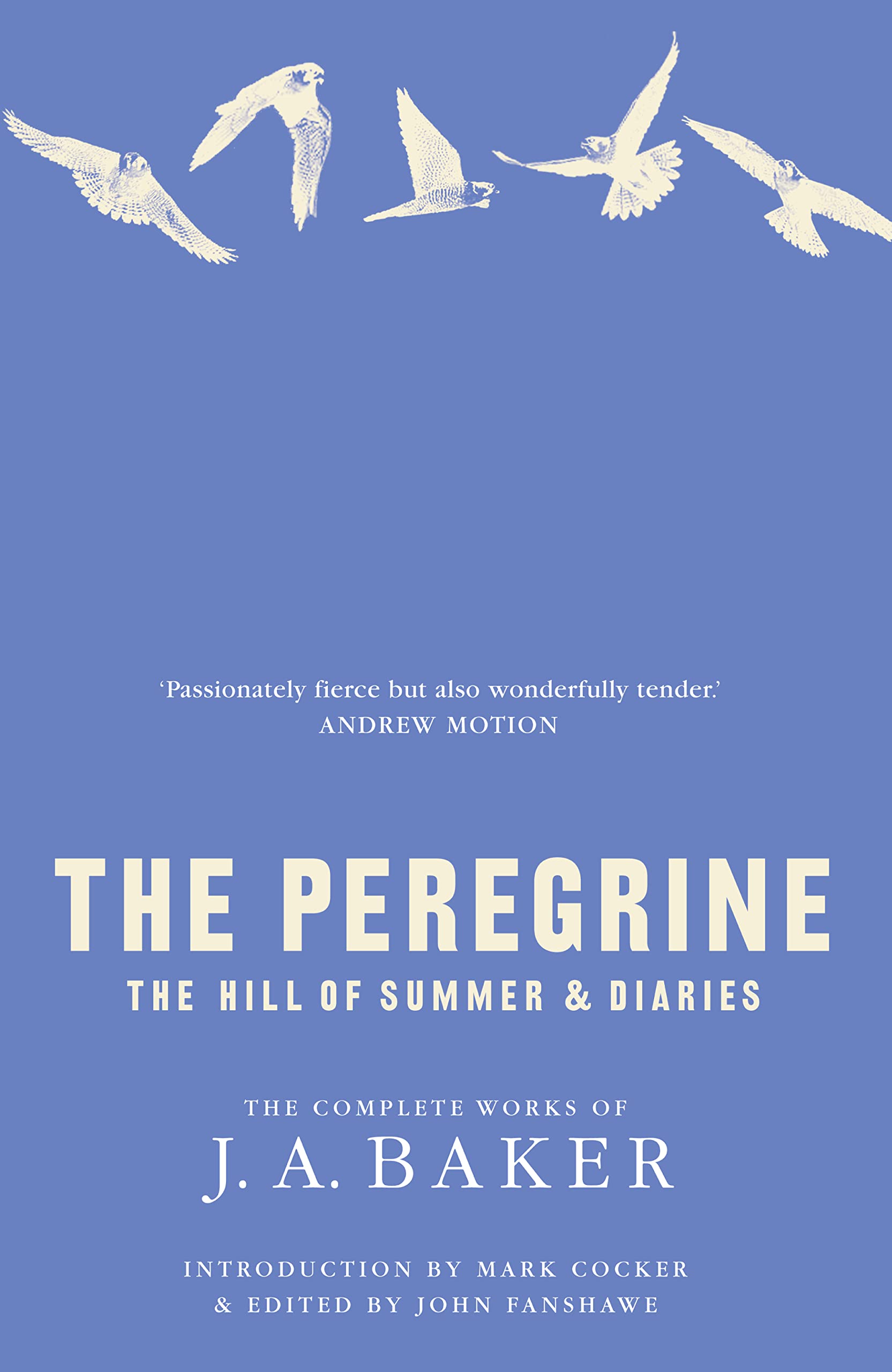 The Peregrine: The Hill of Summer & Diaries: the Complete Works of J. A. Baker,Used