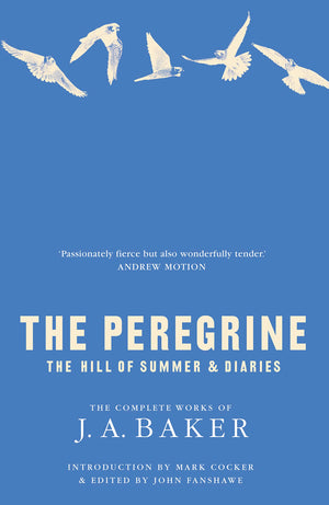 The Peregrine: The Hill of Summer & Diaries: the Complete Works of J. A. Baker,Used