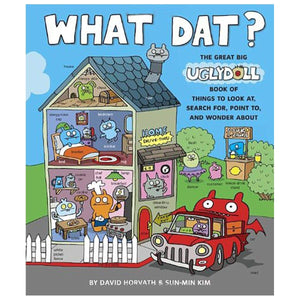 What Dat? The Great Big Ugly Doll Book Of Things To Look At, Search For, Point To, And Wonder About (Uglydolls)