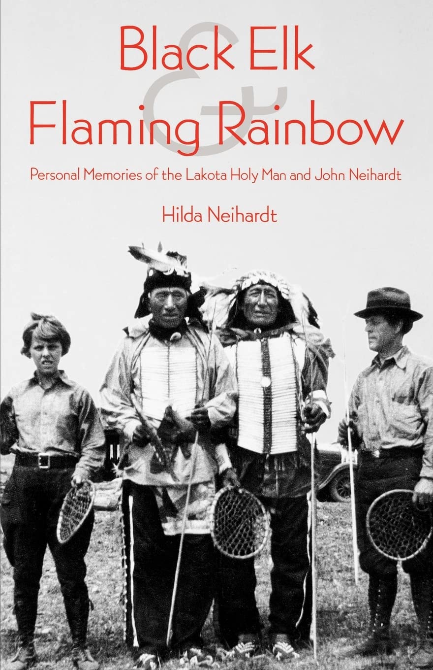 Black Elk And Flaming Rainbow: Personal Memories Of The Lakota Holy Man And John Neihardt,New