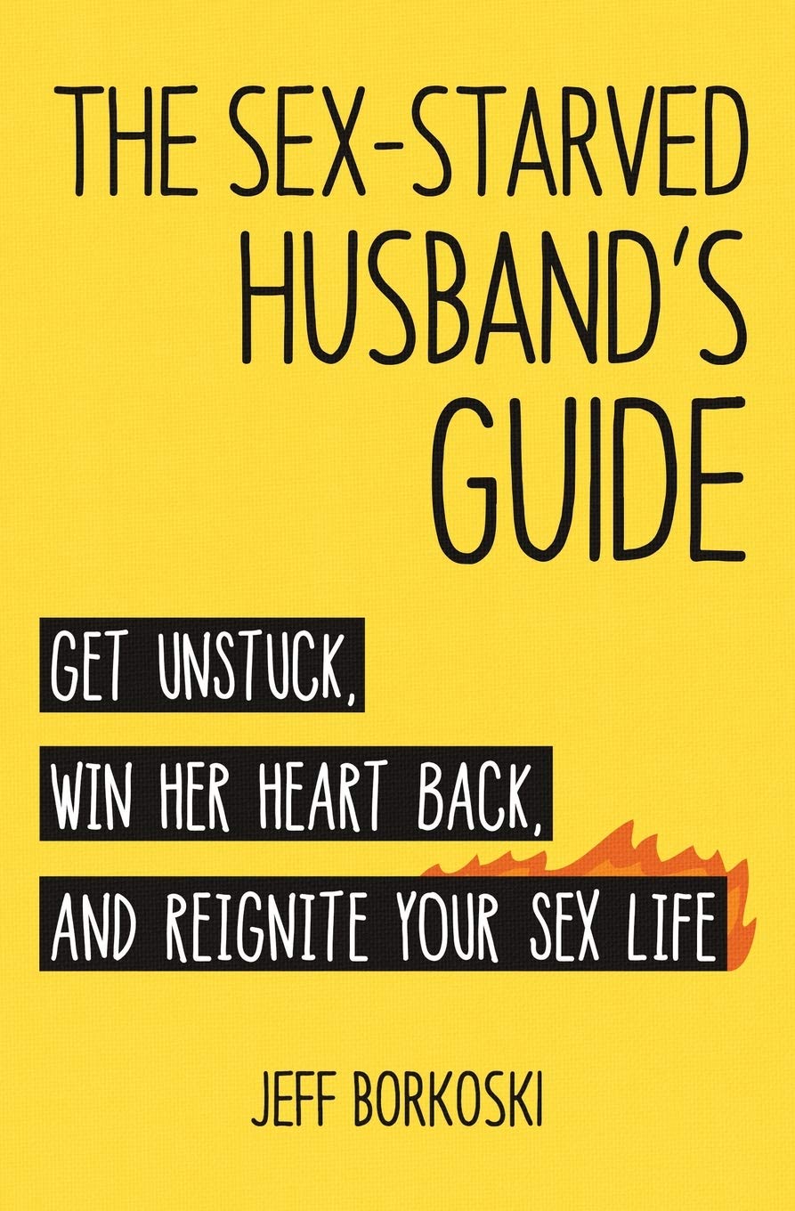 The SexStarved Husband's Guide: Get unstuck, win her heart back, and reignite your sex life,Used