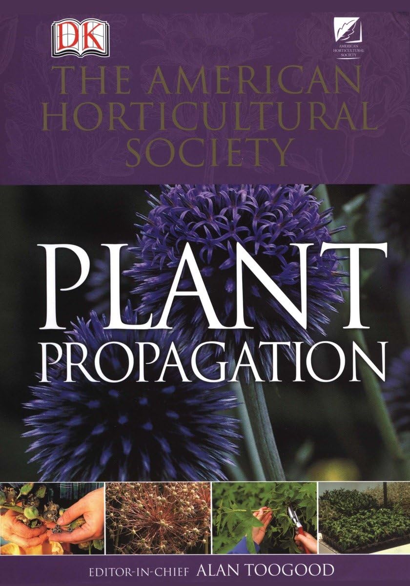American Horticultural Society Plant Propagation: The Fully Illustrated Plantbyplant Manual Of Practical Techniques