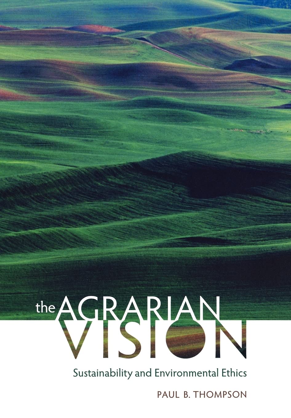 The Agrarian Vision: Sustainability and Environmental Ethics (Culture Of The Land),Used