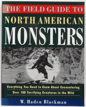The Field Guide to North American Monsters: Everything You Need to Know About Encountering Over 100 Terrifying Creatures in the ,New