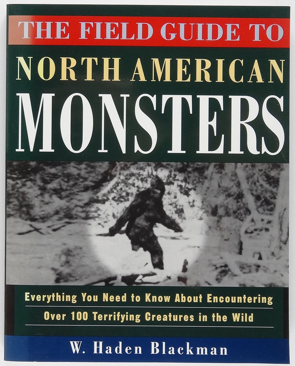 The Field Guide to North American Monsters: Everything You Need to Know About Encountering Over 100 Terrifying Creatures in the ,New
