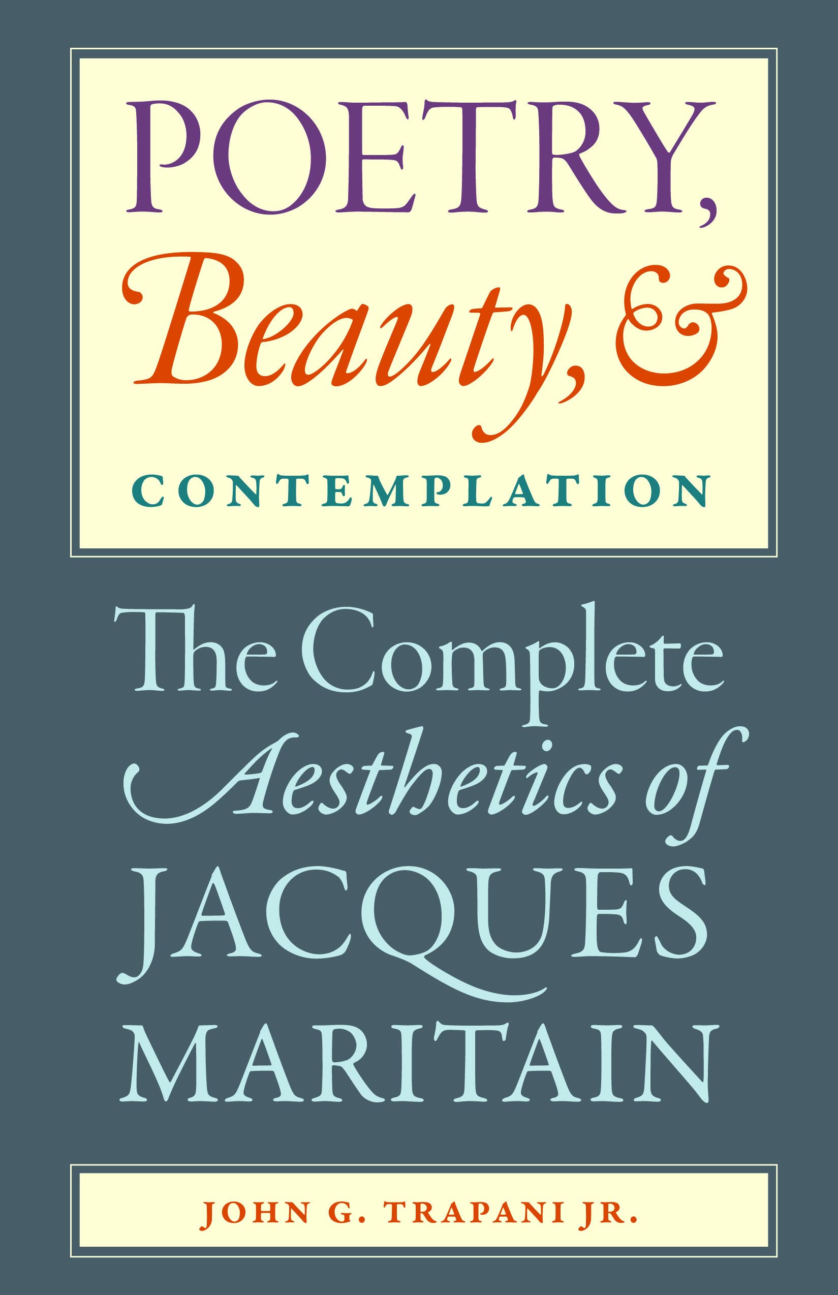 Poetry, Beauty, And Contemplation: The Complete Aesthetics Of Jacques Maritain,Used