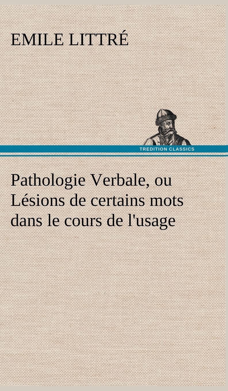 Pathologie Verbale, ou Lsions de certains mots dans le cours de l'usage (French Edition),Used