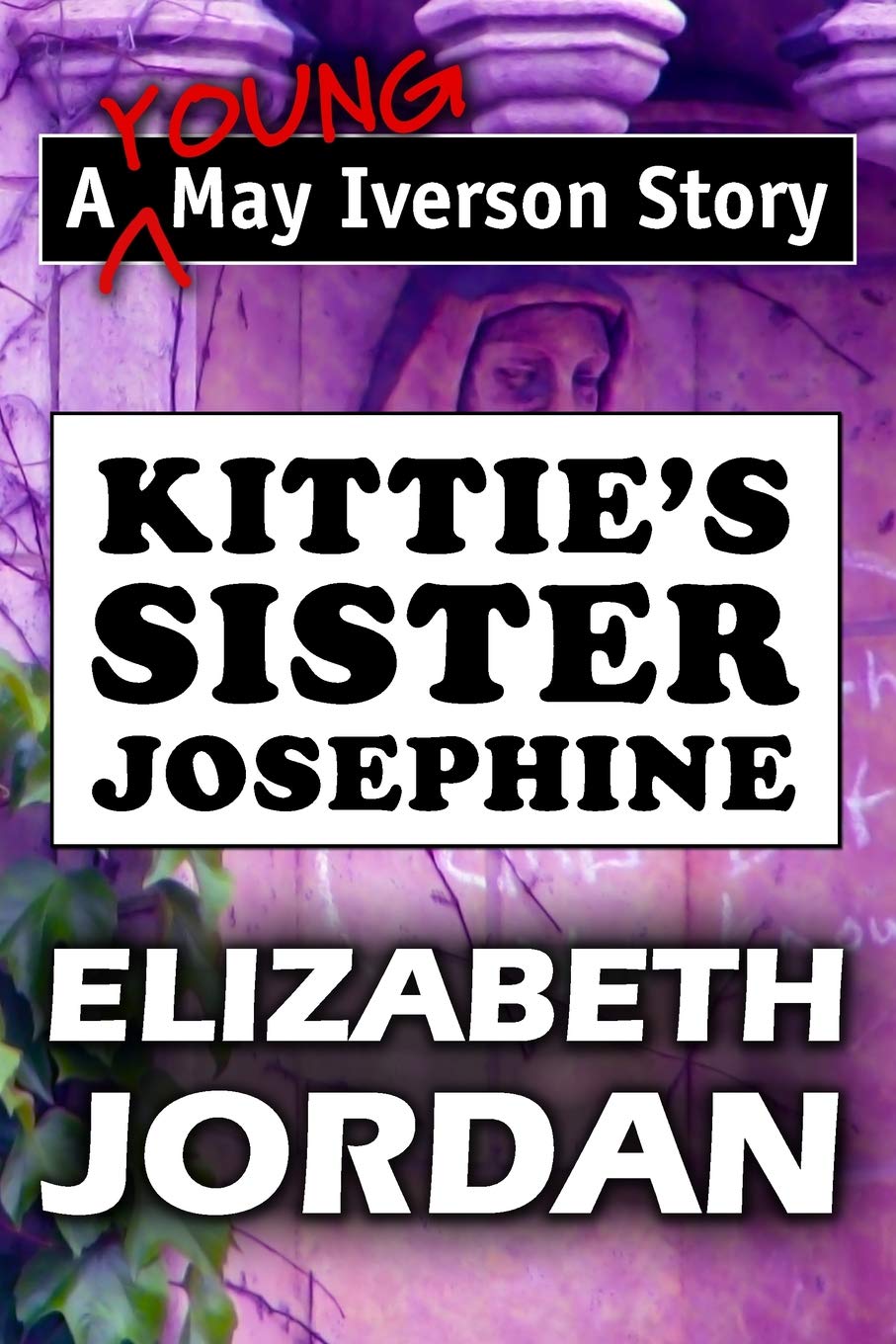 Kittie's Sister Josephine by Elizabeth Jordan: Super Large Print Edition of the Classic May Iverson Story Specially Designed for,Used