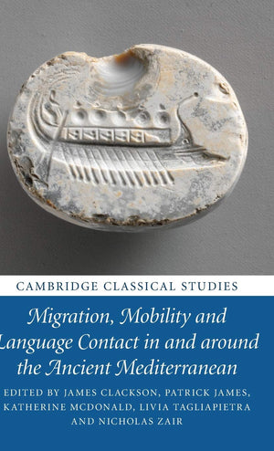 Migration, Mobility and Language Contact in and around the Ancient Mediterranean (Cambridge Classical Studies),Used