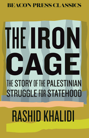 The Iron Cage: The Story Of The Palestinian Struggle For Statehood (Beacon Classics)