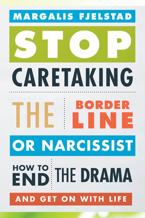 Stop Caretaking the Borderline or Narcissist: How to End the Drama and Get On with Life,Used