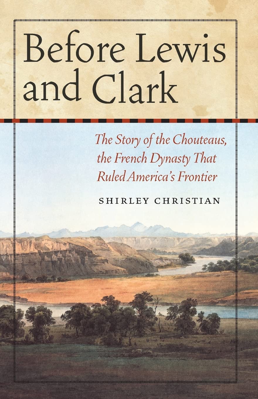 Before Lewis And Clark: The Story Of The Chouteaus, The French Dynasty That Ruled America'S Frontier,New