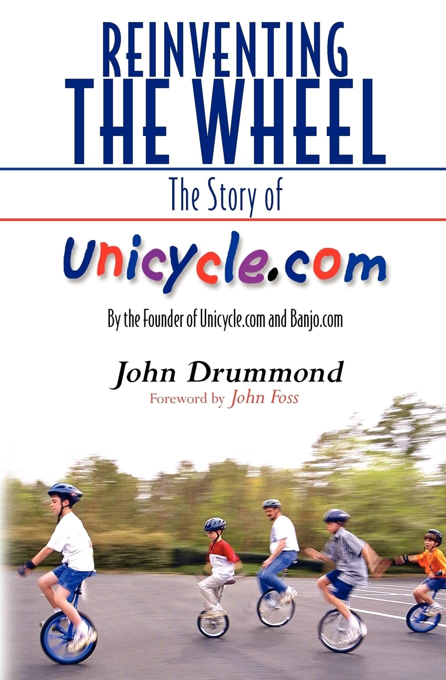 Reinventing The Wheel: The Story Of Unicycle.Com: By The Founder Of Unicycle.Com And Banjo.Com,Used