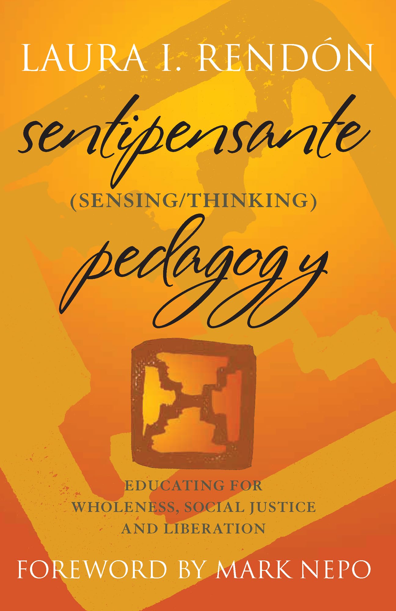 Sentipensante (Sensing/Thinking) Pedagogy: Educating for Wholeness, Social Justice and Liberation,New