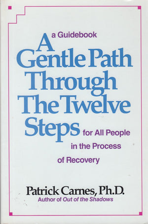 A Gentle Path Through The Twelve Steps For All People In The Process Of Recovery: A Guidebook-new